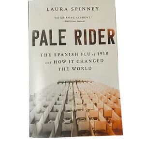 Pale Rider : The Spanish Flu of 1918 and How It Changed the World by Laura...
